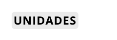 UNIDADES